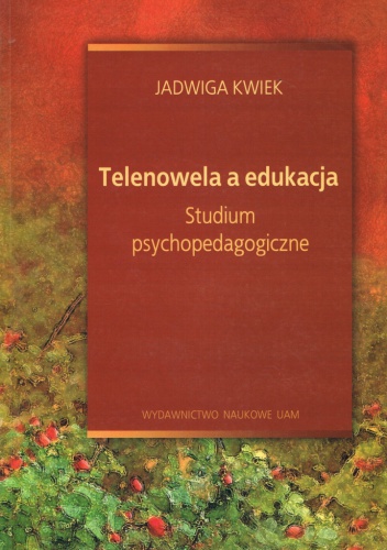 Okładka: Jadwiga Kwiek - Telenowela a edukacja. Studium psychopedagogiczne