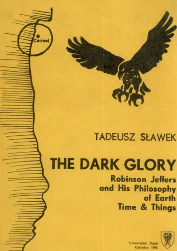Okładka: Tadeusz Sławek - The Dark Glory. Robinson Jeffers and His Philosophy of Earth. Time & Things