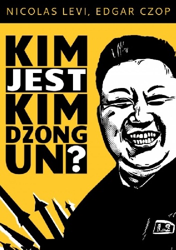 Okładka: Nicolas Levi - Kim jest Kim Dzong Un?