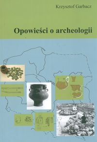 Okładka: Krzysztof Garbacz - Opowieści o archeologii