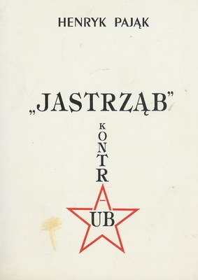 Okładka: Henryk Pająk - "Jastrząb" kontra UB.