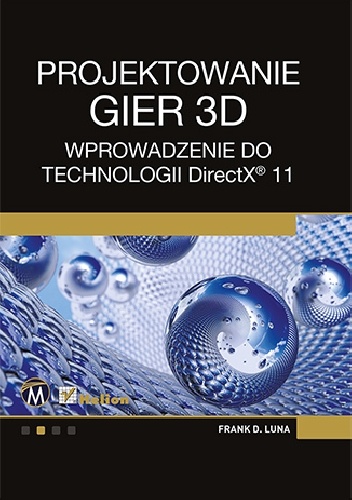 Okładka: Frank Luna - Projektowanie gier 3D. Wprowadzenie do technologii DirectX 11