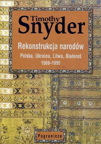 Okładka: Timothy D. Snyder - Rekonstrukcja narodów. Polska, Ukraina, Litwa, Białoruś 1569-1999