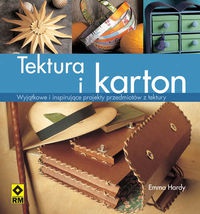 Okładka: Emma Hardy - Tektura i karton.  Wyjątkowe i inspirujące projekty przedmiotów z tektury