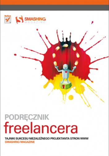 Okładka: Smashing Magazine - Podręcznik freelancera. Tajniki sukcesu niezależnego projektanta stron WWW. Smashing Magazine