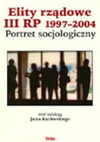 Okładka: Jacek Raciborski - Elity rządowe III RP 1997-2004. Portret socjologiczny