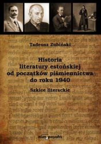 Okładka: Tadeusz Zubiński - Historia literatury estońskiej od początków piśmiennictwa do roku 1940. Szkice literackie