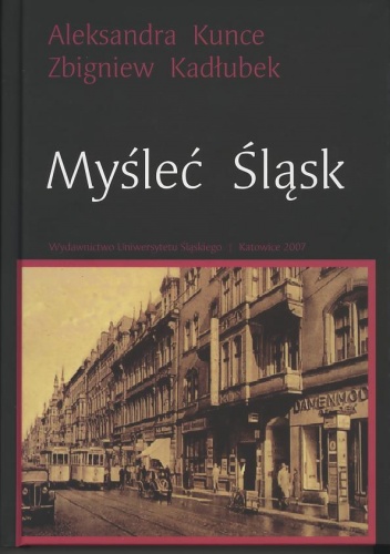 Okładka: Zbigniew Kadłubek - Myśleć Śląsk. Wybór esejów