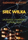 Okładka: Kazimierz Bzowski - Sieć Wilka. Opowieść o podróży poprzez czas
