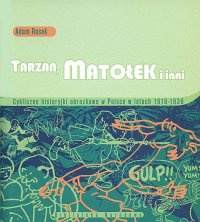 Okładka: Adam Rusek - Tarzan, Matołek i inni : cykliczne historyjki obrazkowe w Polsce w latach 1919-1939