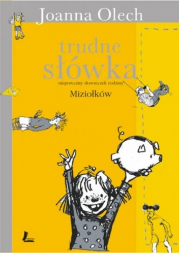 Okładka: Joanna Olech - Trudne słówka. Niepoważny słowniczek dynastii Miziołków