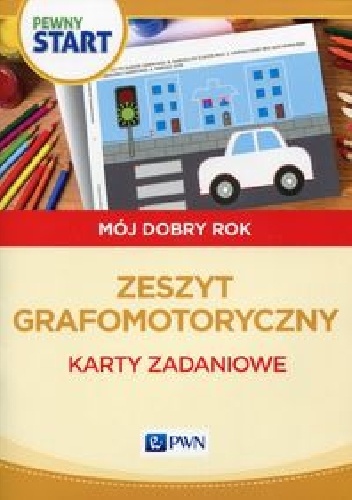 Okładka: Aneta Pliwka - Pewny start Mój dobry rok Zeszyt grafomotoryczny Karty zadaniowe