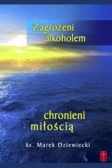 Okładka: Marek Dziewiecki - Zagrożeni alkoholem, chronieni miłością