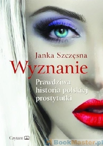Okładka: Janka Szczęsna - Wyznanie. Prawdziwa historia polskiej prostytutki