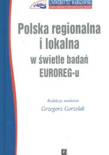 Okładka: Grzegorz Gorzelak - Polska regionalna i lokalna w świetle badań EUROREG-u