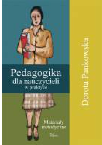 Okładka: Dorota Pankowska - Pedagogika dla nauczycieli w praktyce. Materiały metodyczne