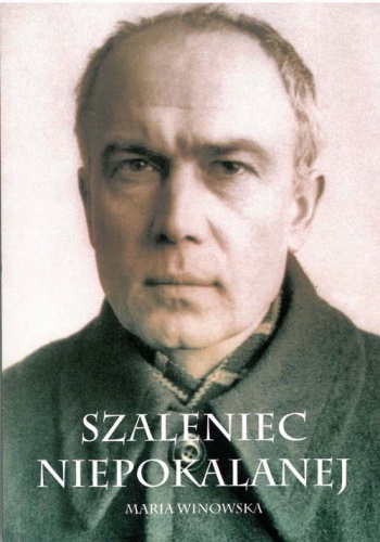 Okładka: Maria Winowska - Szaleniec Niepokalanej - ojciec Maksymilian Kolbe