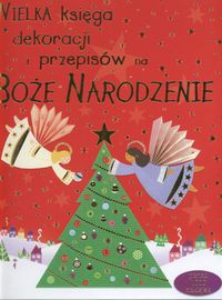 Okładka: Fiona Watt - Wielka księga dekoracji i przepisów na Boże Narodzenie