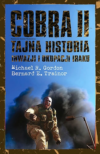 Okładka: Michael R. Gordon - Cobra II. Tajna historia inwazji i okupacji iraku