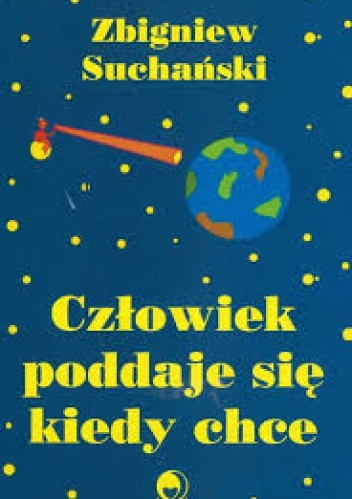 Okładka: Zbigniew Suchański - Człowiek poddaje się kiedy chce