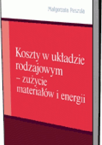 Okładka: Małgorzata Paszula - Koszty w układzie rodzajowym. Zużycie materiałów i energii