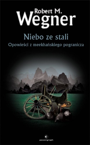 Okładka: Robert M. Wegner - Niebo ze stali. Opowieści z meekhańskiego pogranicza