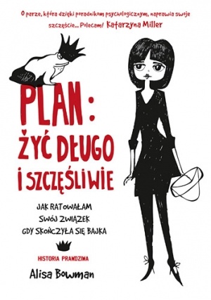 Okładka: Alisa Bowman - Plan: żyć długo i szczęśliwie. Jak ratowałam swój związek, gdy skończyła się bajka