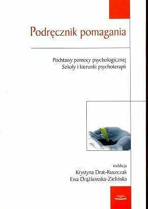 Okładka: Krystyna Drat-Ruszczak - Podręcznik pomagania. Podstawy pomocy psychologicznej. Szkoły i kierunki psychoterapii