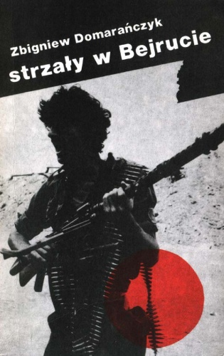 Okładka: Zbigniew Domarańczyk - Strzały w Bejrucie