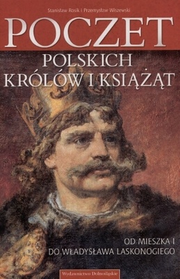 Okładka: Stanisław Rosik - Poczet polskich królów i książąt: od Mieszka I do Władysława Laskonogiego