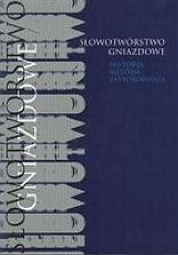 Okładka: Mirosław Skarżyński - Słowotwórstwo gniazdowe. Historia, metoda, zastosowania.