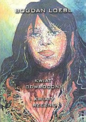 Okładka: Bogdan Loebl - Kwiat odwrócony. Kwiaty rzeźne