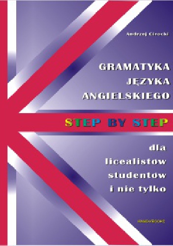Okładka: Andrzej Cirocki - Step by step. Gramatyka języka angielskiego dla licealistów , studentów i nie tylko