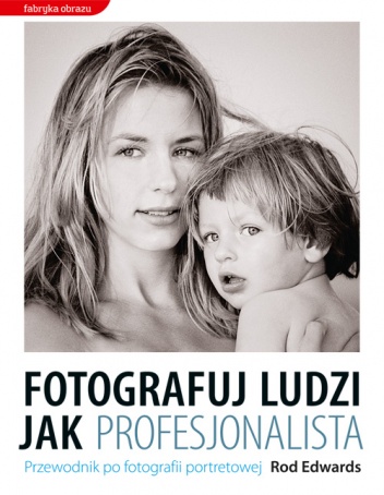 Okładka: Rod Edwards - Fotografuj ludzi jak profesjonalista