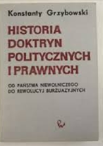 Okładka: Konstanty Grzybowski - Historia doktryn politycznych i prawnych. Od państwa niewolniczego do rewolucyj burżuazyjnych