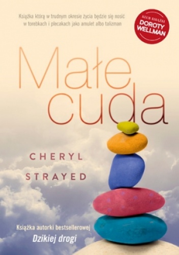 Okładka: Cheryl Strayed - Małe cuda. Rady, jak kochać i żyć