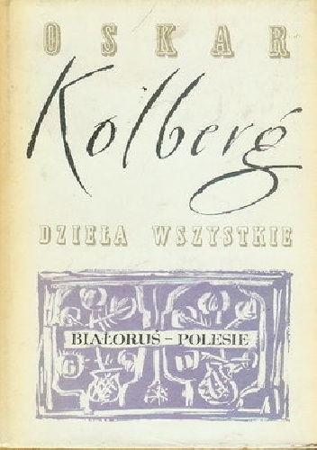 Okładka: Oskar Kolberg - Białoruś - Polesie, Dzieła wszystkie, t. 52