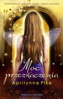 Okładka: Aprilynne Pike - Moc przeznaczenia