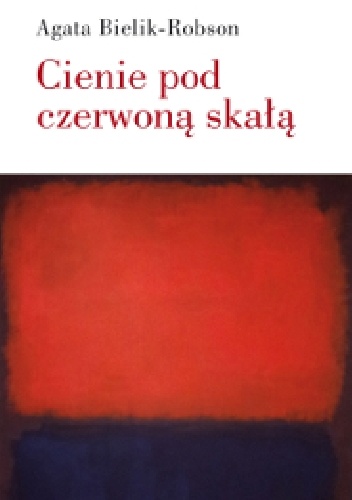 Okładka: Agata Bielik-Robson - Cienie pod czerwoną skałą. Eseje o literaturze