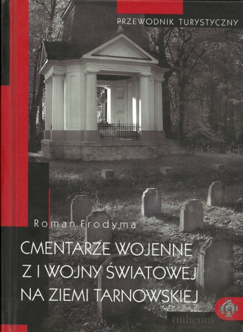 Okładka: Roman Frodyma - Cmentarze wojenne z I wojny światowej na ziemi tarnowskiej