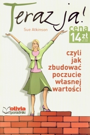 Okładka: Sue Atkinson - Teraz ja! Czyli jak zbudować poczucie własnej wartości