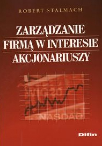 Okładka: Robert Stalmach - Zarządzanie firmą w interesie akcjonariuszy
