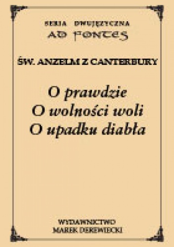 Okładka: Św. Anzelm z Canterbury - O prawdzie, O wolności woli, O upadku diabła