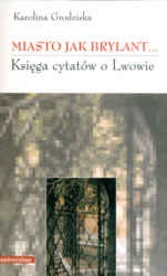 Okładka: Karolina Grodziska - Miasto jak brylant... Księga cytatów o Lwowie