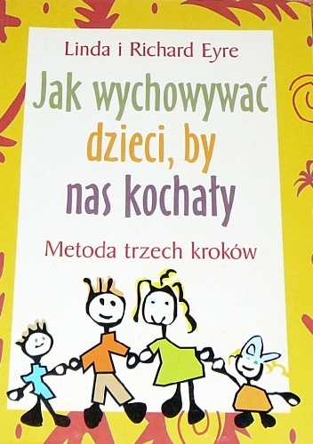 Okładka: Linda Eyre - Jak wychowywać dzieci, by nas kochały. Metoda trzech kroków