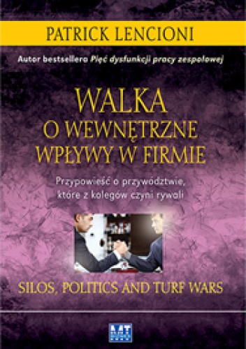 Okładka: Patrick Lencioni - Walka o wewnętrzne wpływy w firmie. przypowieść o przywództwie, które z kolegów czyni rywali