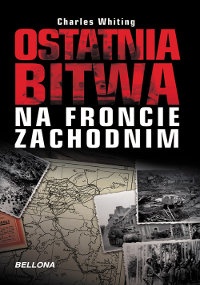 Okładka: Charles Whiting - Ostatnia Bitwa na froncie zachodnim
