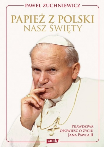 Okładka: Paweł Zuchniewicz - Papież z Polski. Nasz święty