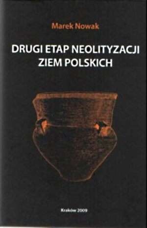 Okładka: Marek Nowak - Drugi etap neolityzacji ziem polskich