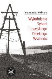 Okładka: Tomasz Wites - Wyludnianie Syberii i rosyjskiego Dalekiego Wschodu